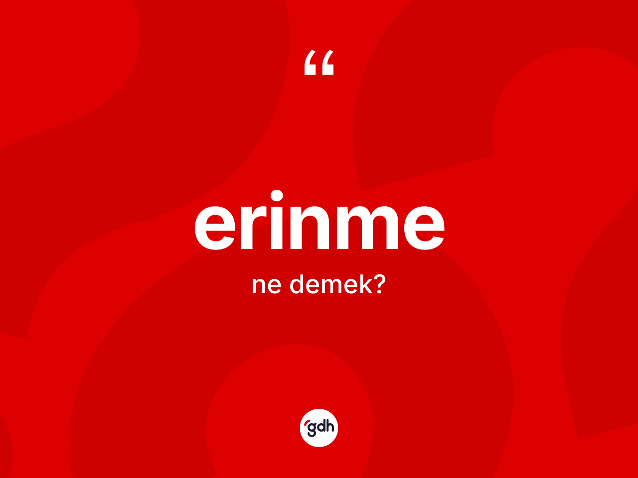 Erinme kelimesinin sözlükteki tanımı nedir? Erinmenin kısaca tanımı nedir?