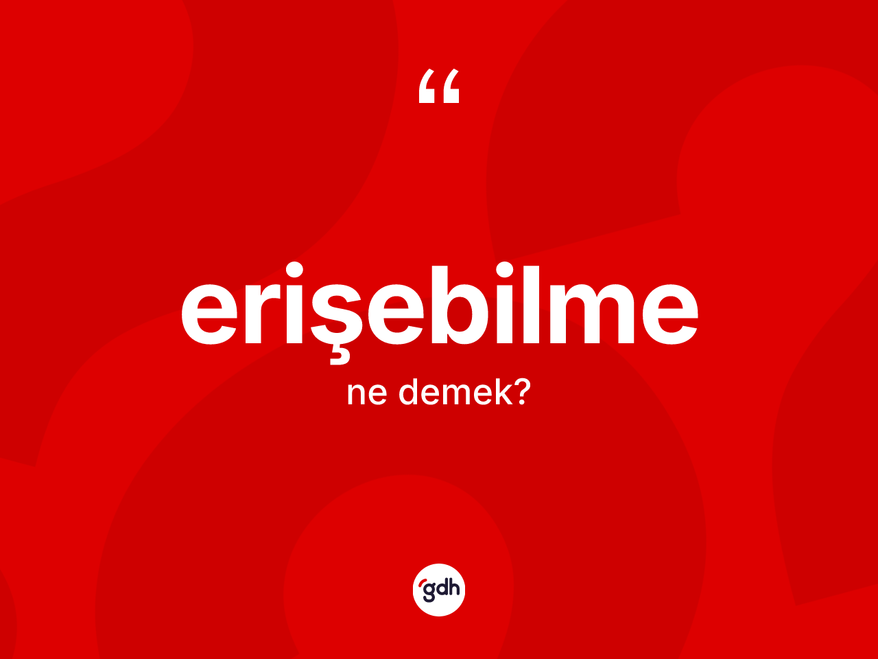 Erişebilme kelimesinin tanımı nedir? Erişebilmenin sözlükteki anlamı nedir?