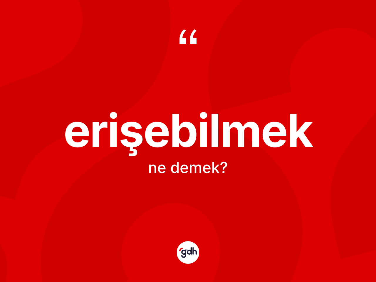 Erişebilmek nedir? Erişebilmek kelimesinin TDK anlamı nedir?
