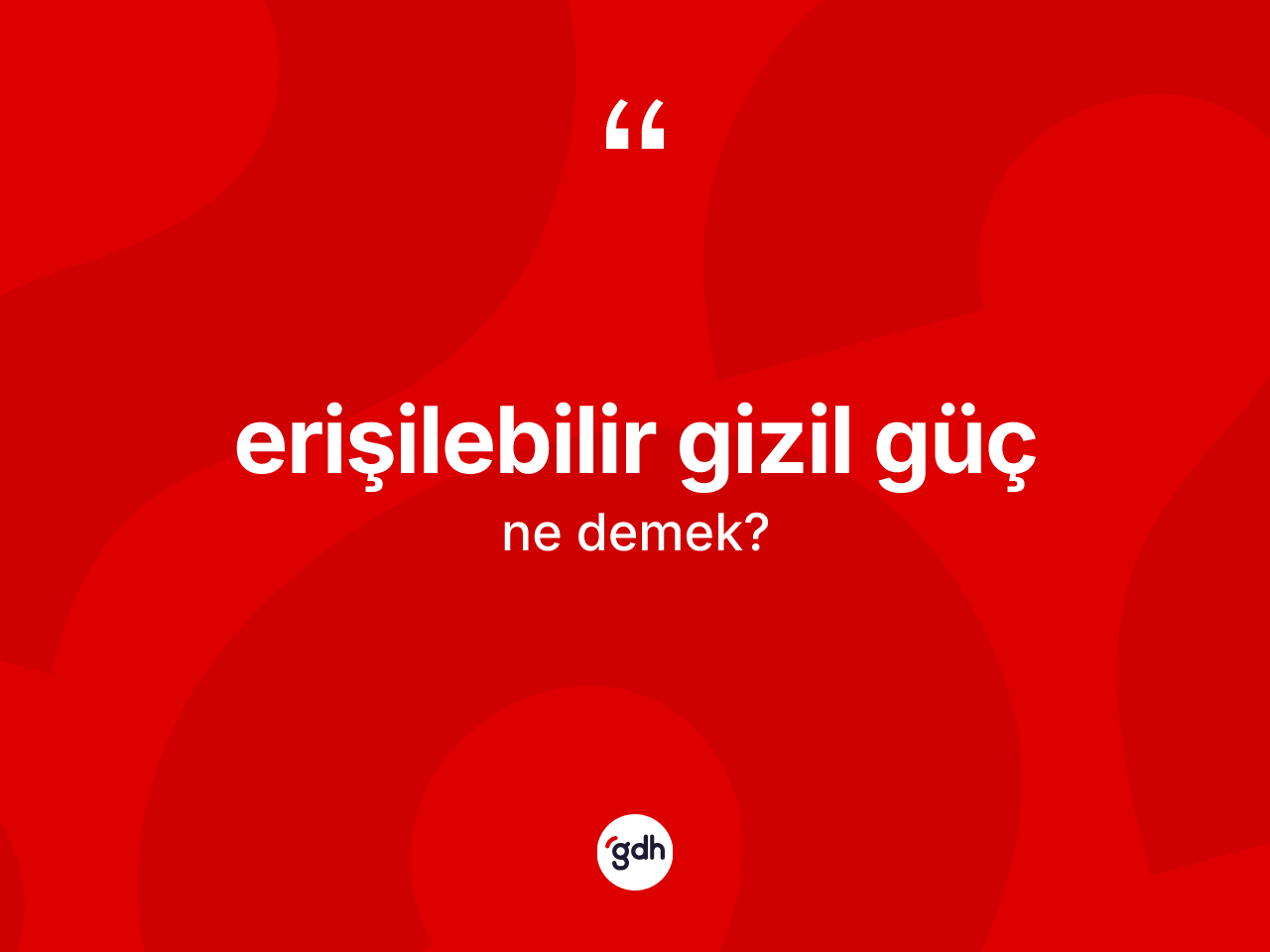 Erişilebilir gizil güç kelimesi ne anlama gelir? Erişilebilir gizil güç kelimesinin TDK anlamı nedir?