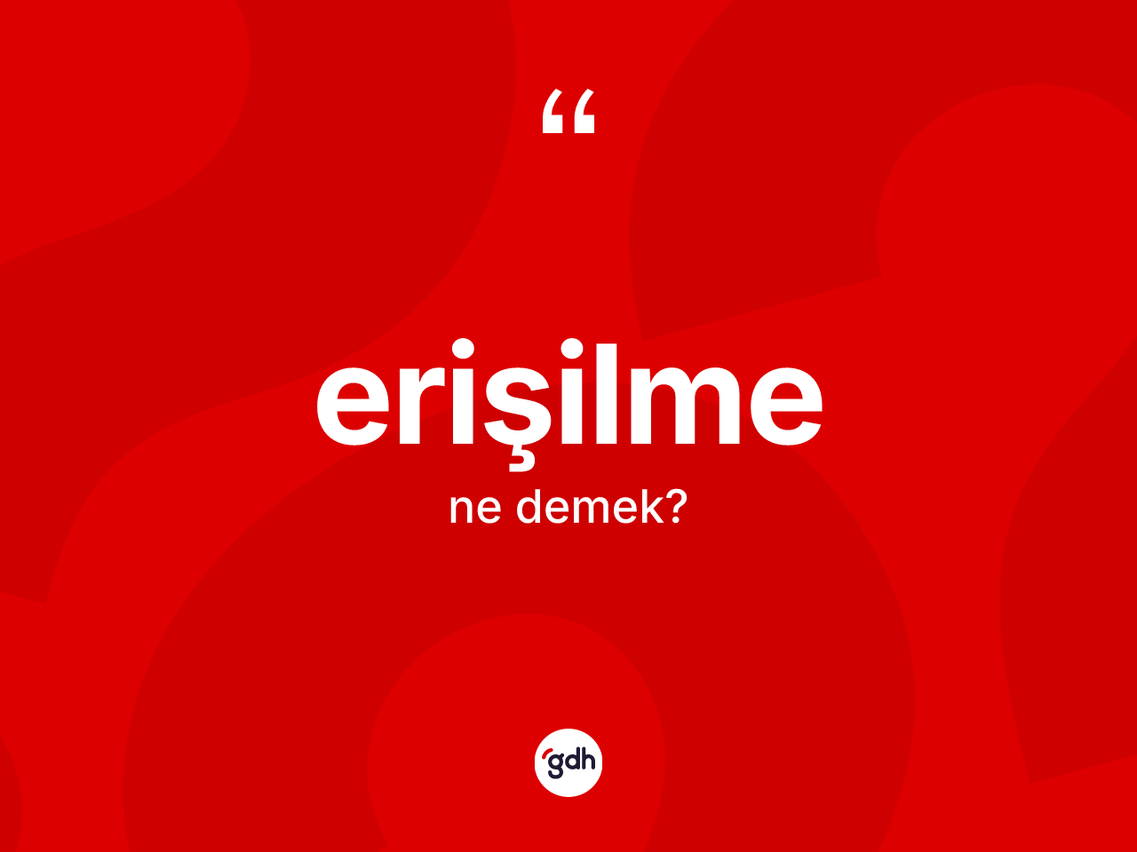 Erişilme kelimesi ne anlama gelir? Erişilme kelimesinin kaç farklı anlamı var?