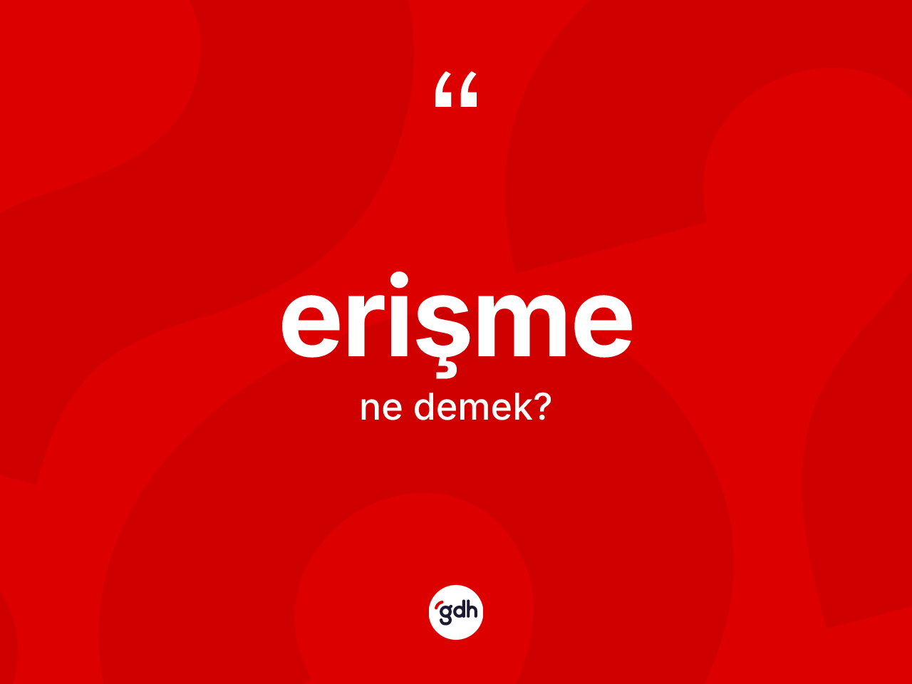 Erişme kelimesinin anlamı nedir? Erişmenin sözlükteki anlamı nedir?
