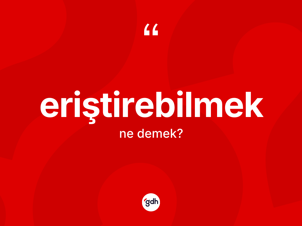 Eriştirebilmek ne anlama gelir? Eriştirebilmeğin halk arasındaki kullanımı nasıldır?