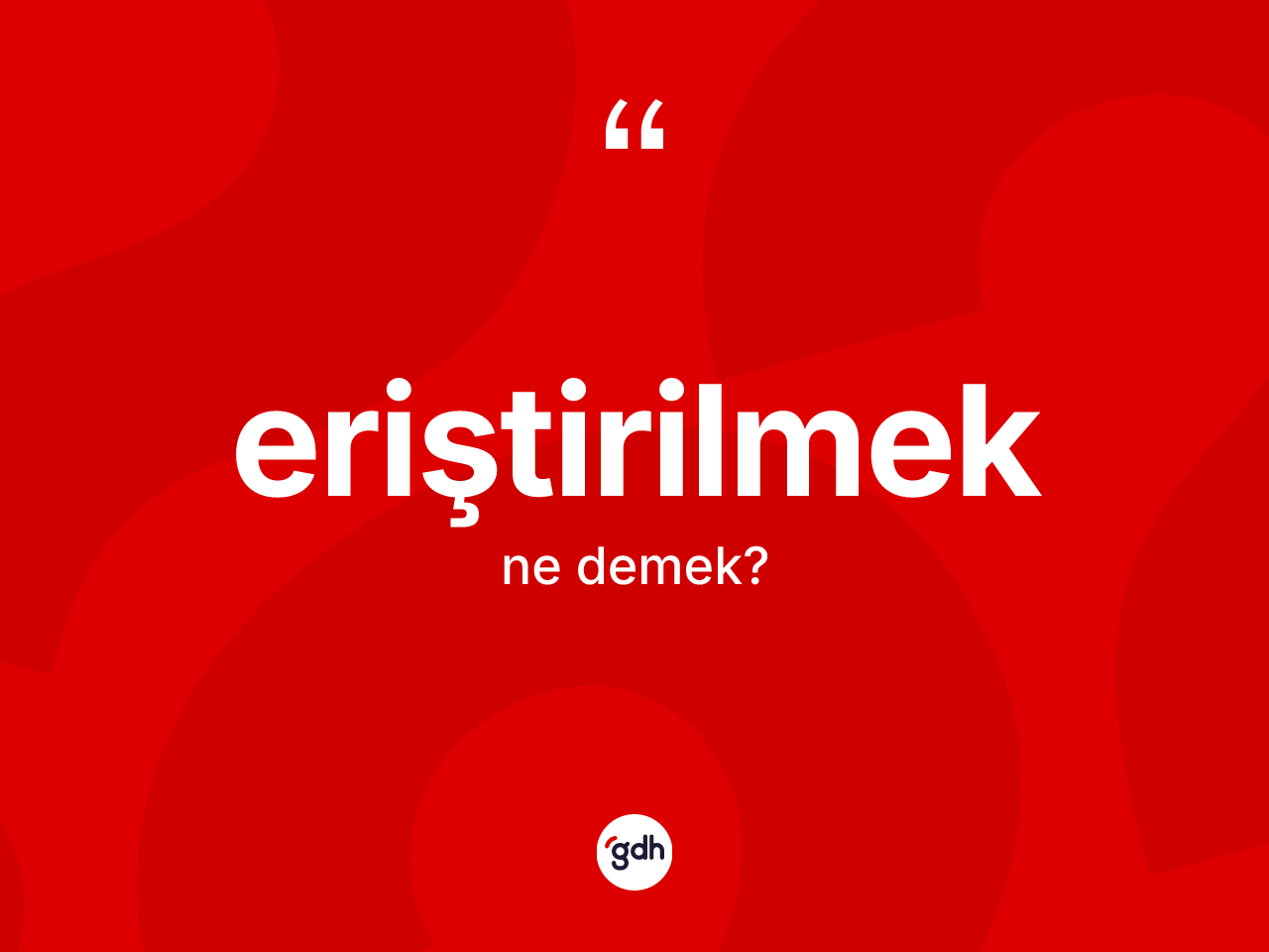 Eriştirilmek kelimesi ne demek? Eriştirilmeğin halk arasındaki kullanımı nasıldır?