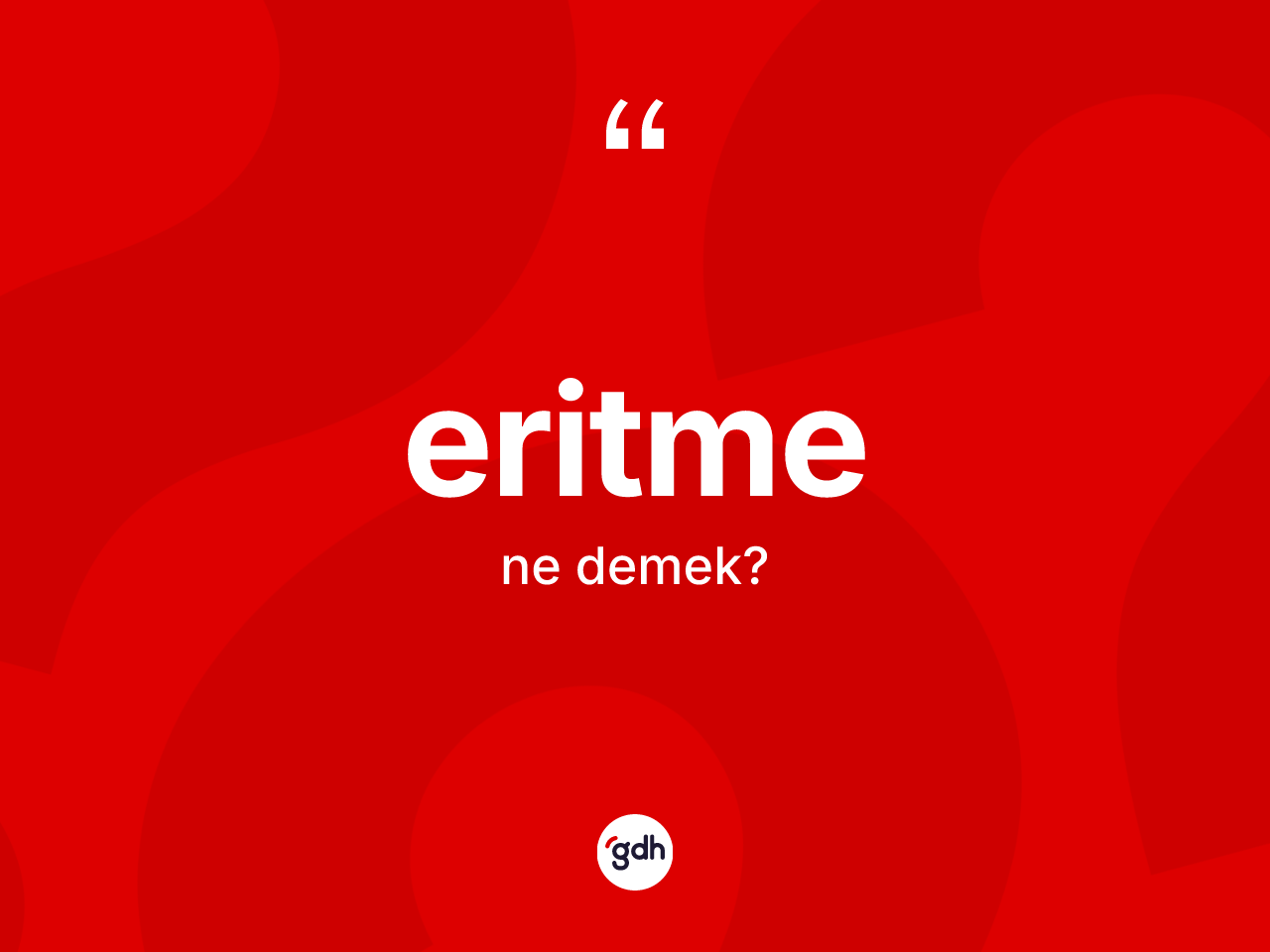 Eritme ne anlama gelir? Eritmenin kısaca tanımı nedir?