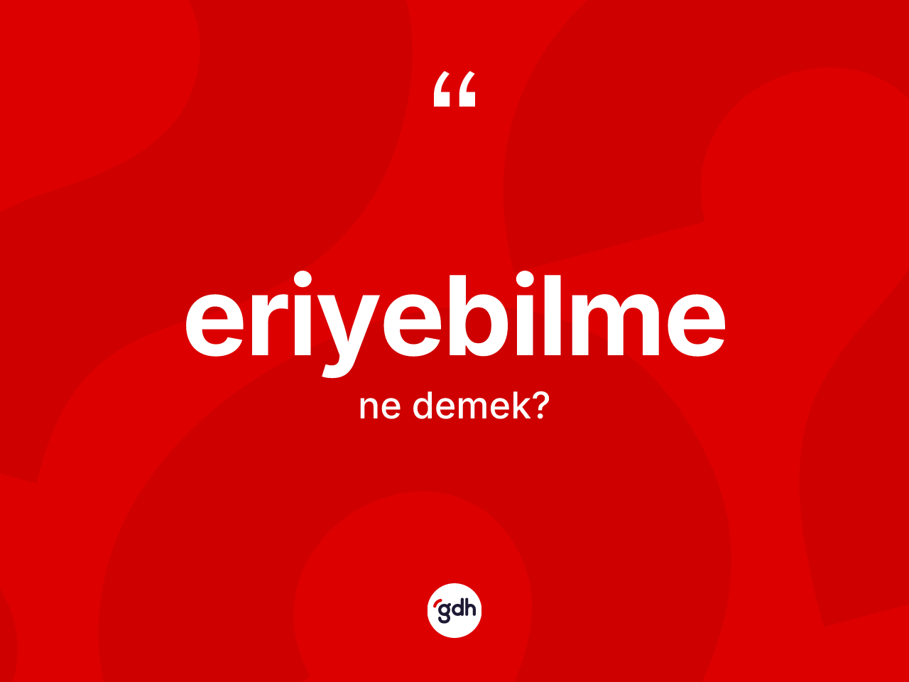 Eriyebilme kelimesinin sözlükteki tanımı nedir? Eriyebilmenin TDK'ya göre anlamı nedir?