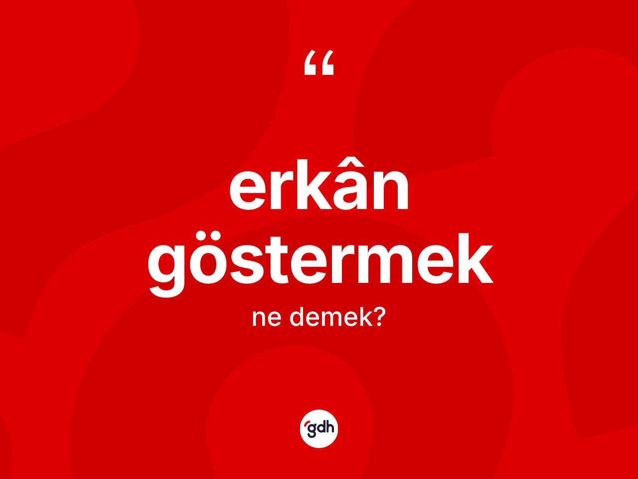 Erkân göstermek ifadesinin sözlükteki anlamı nedir? Erkân göstermek ifadesi nerede kullanılır?