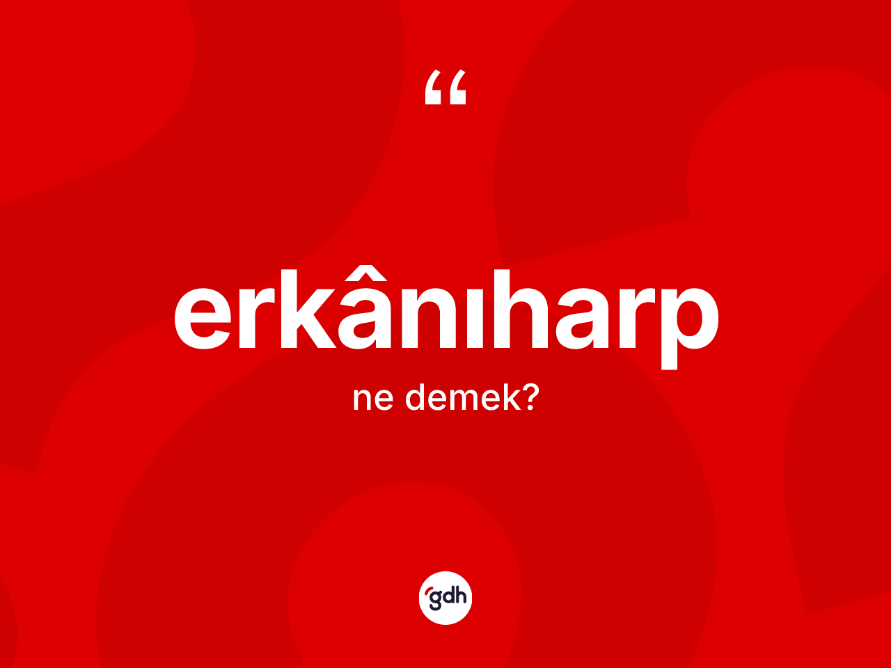 Erkânıharp kelimesinin tanımı nedir? Erkânıharp kelimesinin TDK'ya göre açıklaması nedir?
