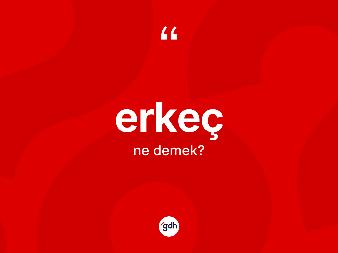 Erkeç kelimesinin tanımı nedir? Erkecin sözlükteki anlamı nedir?