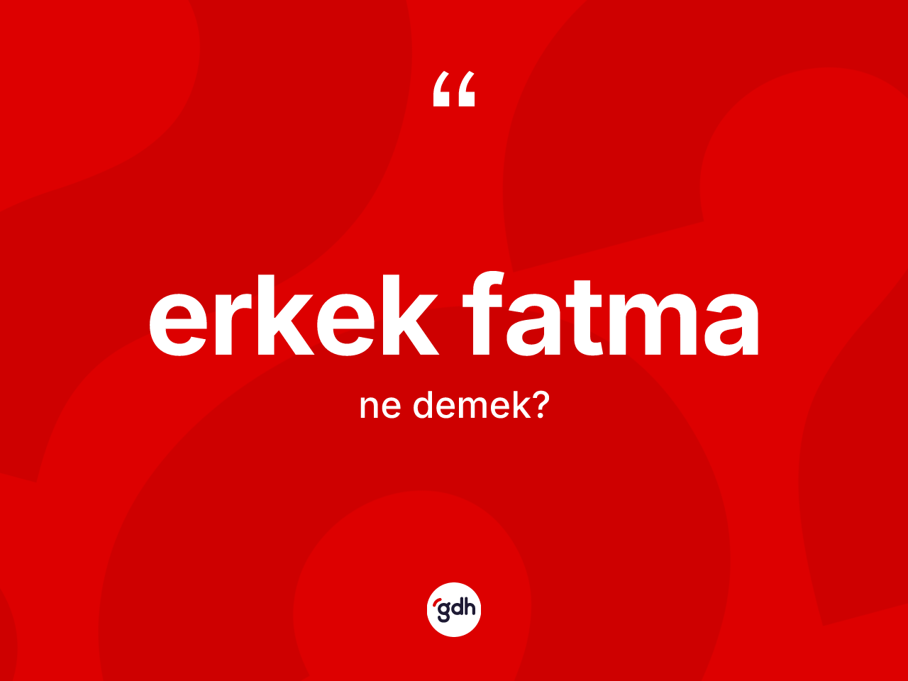 Erkek Fatma kelimesinin tanımı nedir? Erkek Fatmanın TDK'ya göre anlamı nedir?