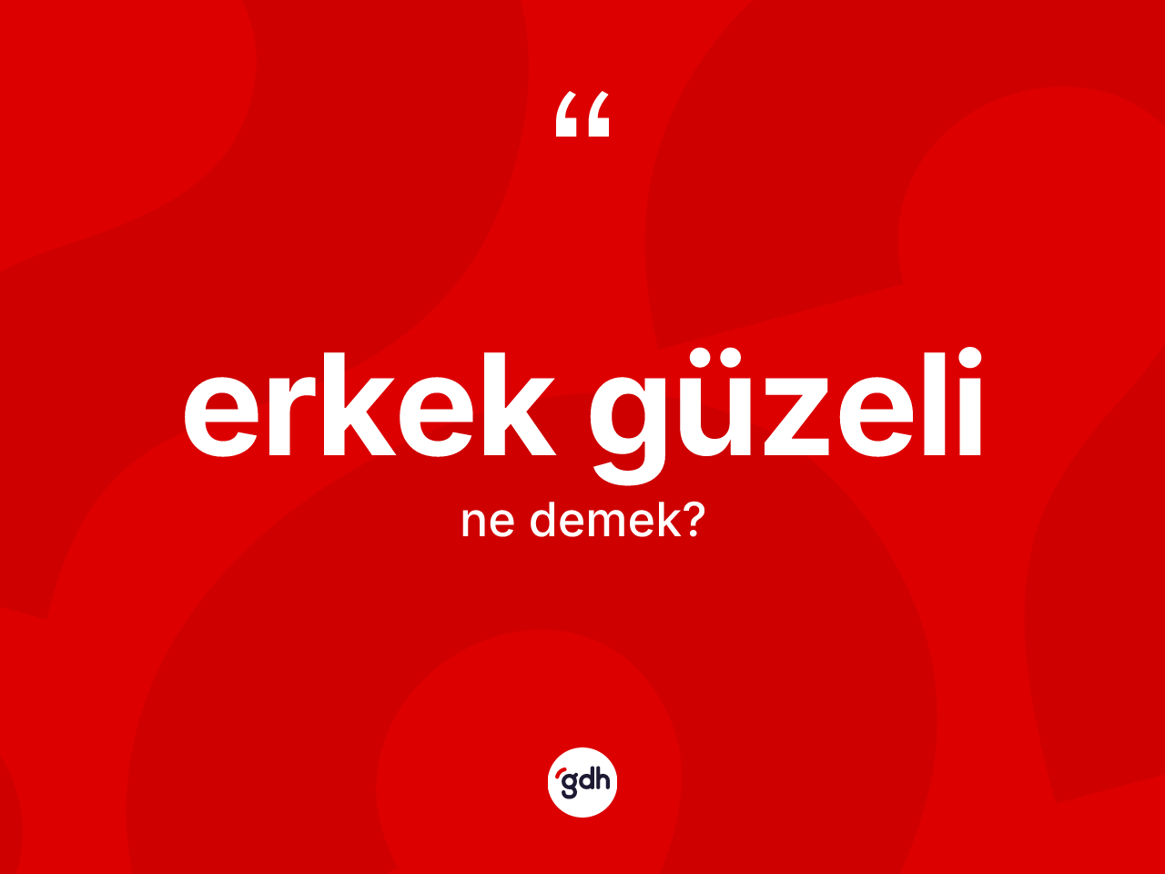 Erkek güzeli kelimesinin tanımı nedir? Erkek güzelinin TDK'ya göre anlamı nedir?