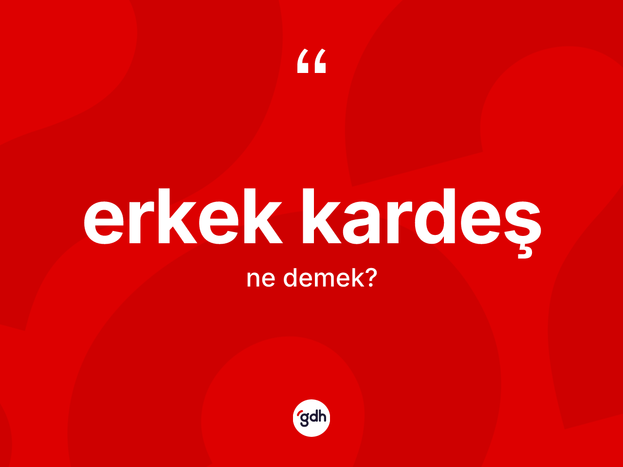 Erkek kardeş kelimesi ne anlama gelir? Erkek kardeş kelimesinin kaç farklı anlamı var?