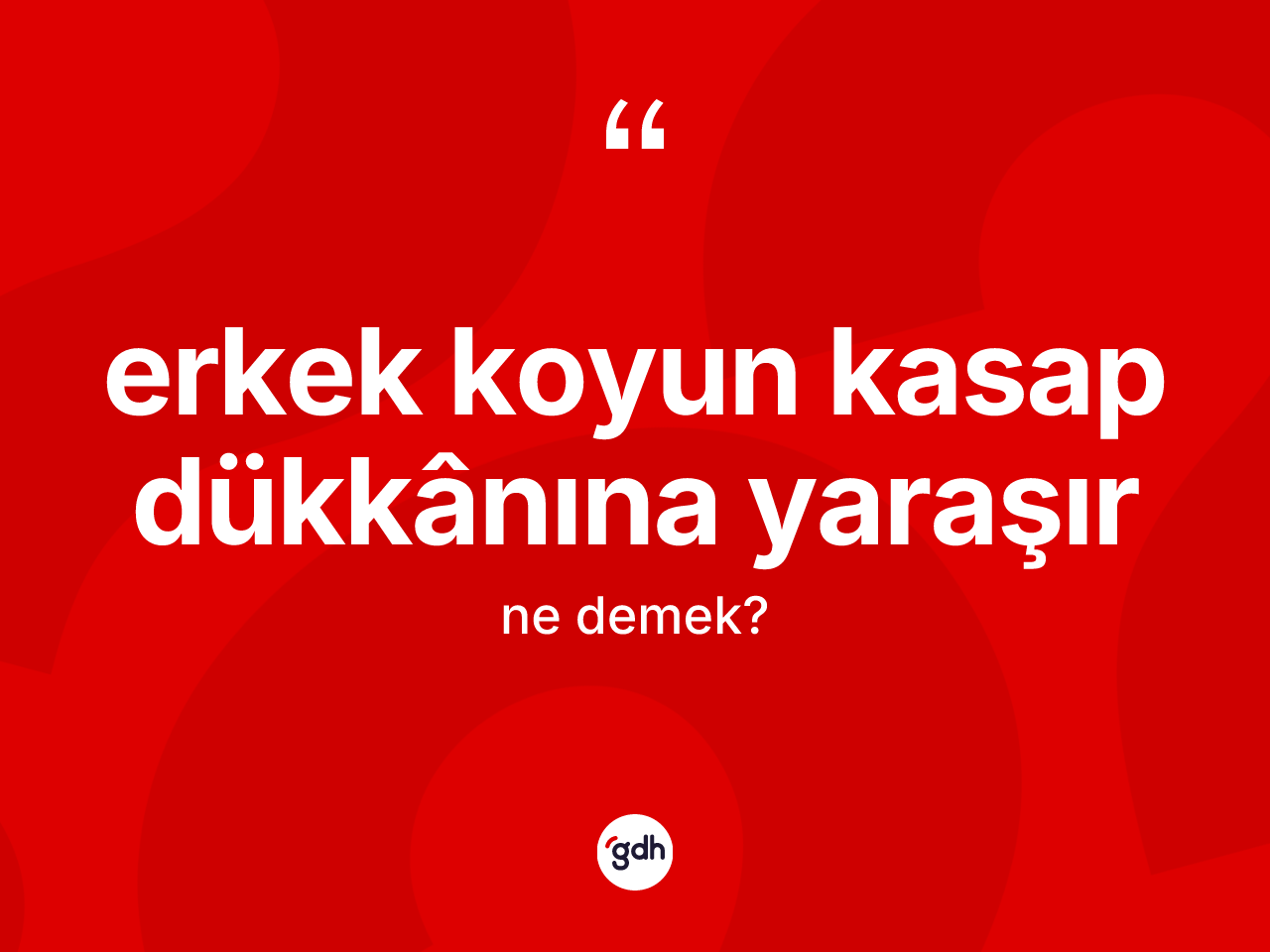 Erkek koyun kasap dükkânına yaraşır ifadesinin sözlükteki anlamı nedir? Erkek koyun kasap dükkânına yaraşır ifadesi nerede kullanılır?