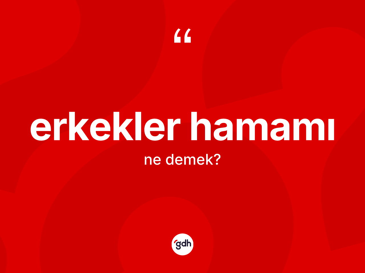 Erkekler hamamı kelimesi nedir? Erkekler hamamı kelimesinin TDK anlamı nedir?