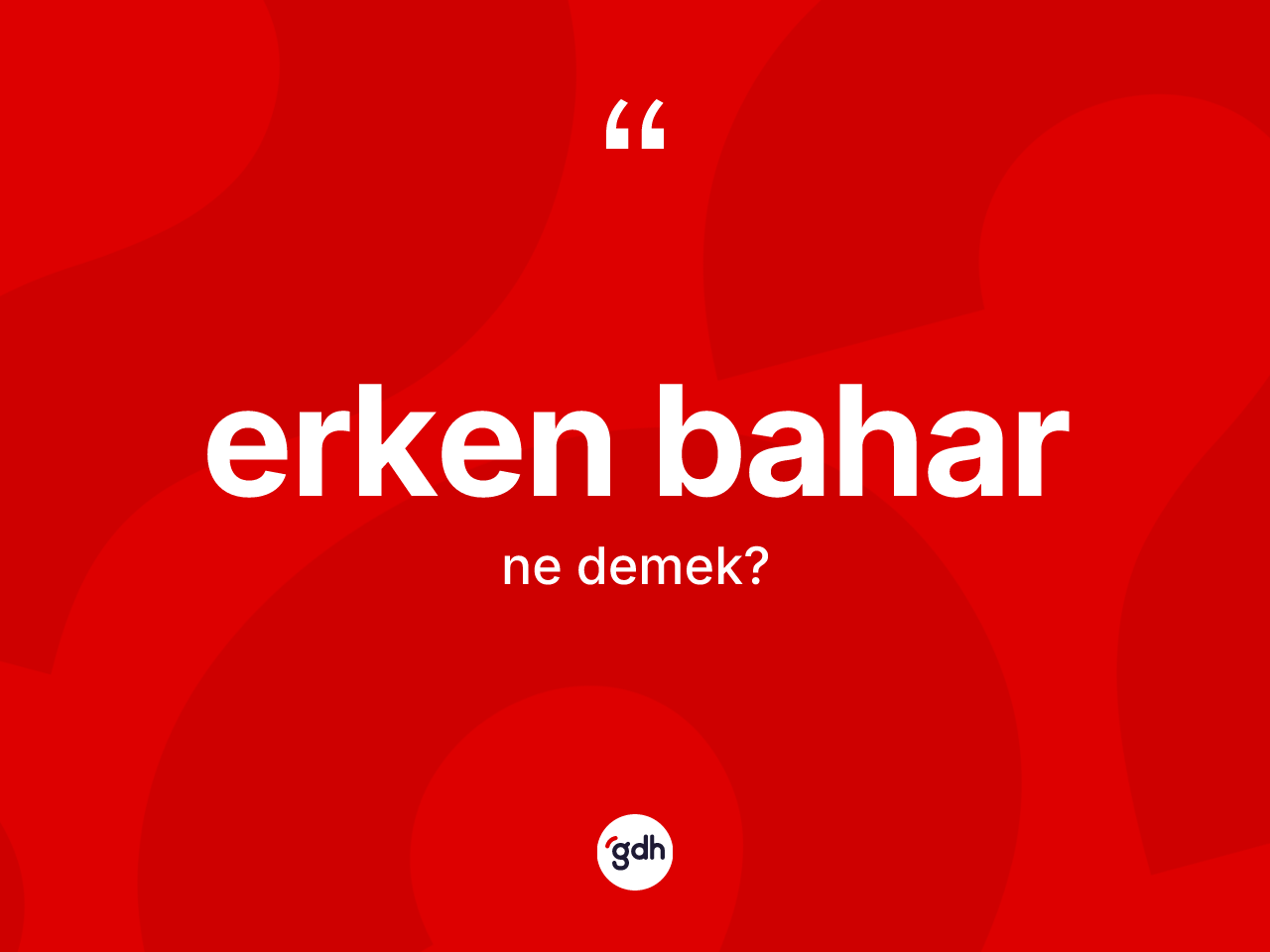 Erken bahar ne demek? Erken bahar kelimesinin TDK anlamı nedir?