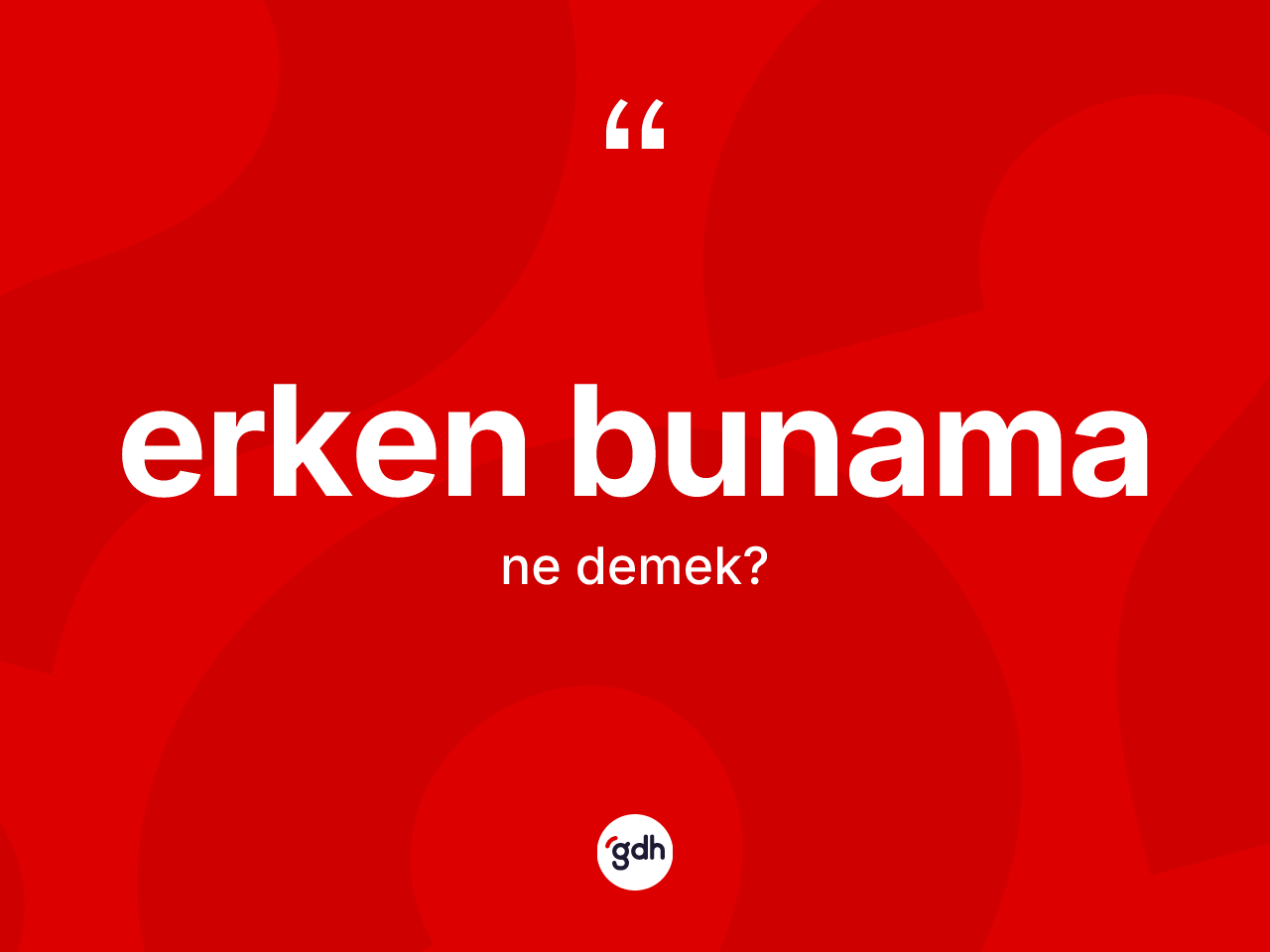 Erken bunama nedir? Erken bunamanın sözlükteki anlamı nedir?
