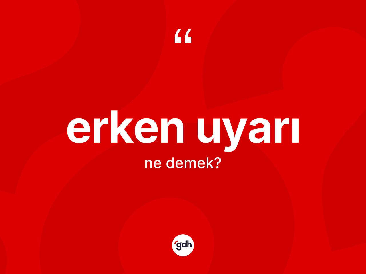 Erken uyarı kelimesinin tanımı nedir? Erken uyarının halk arasındaki kullanımı nasıldır?