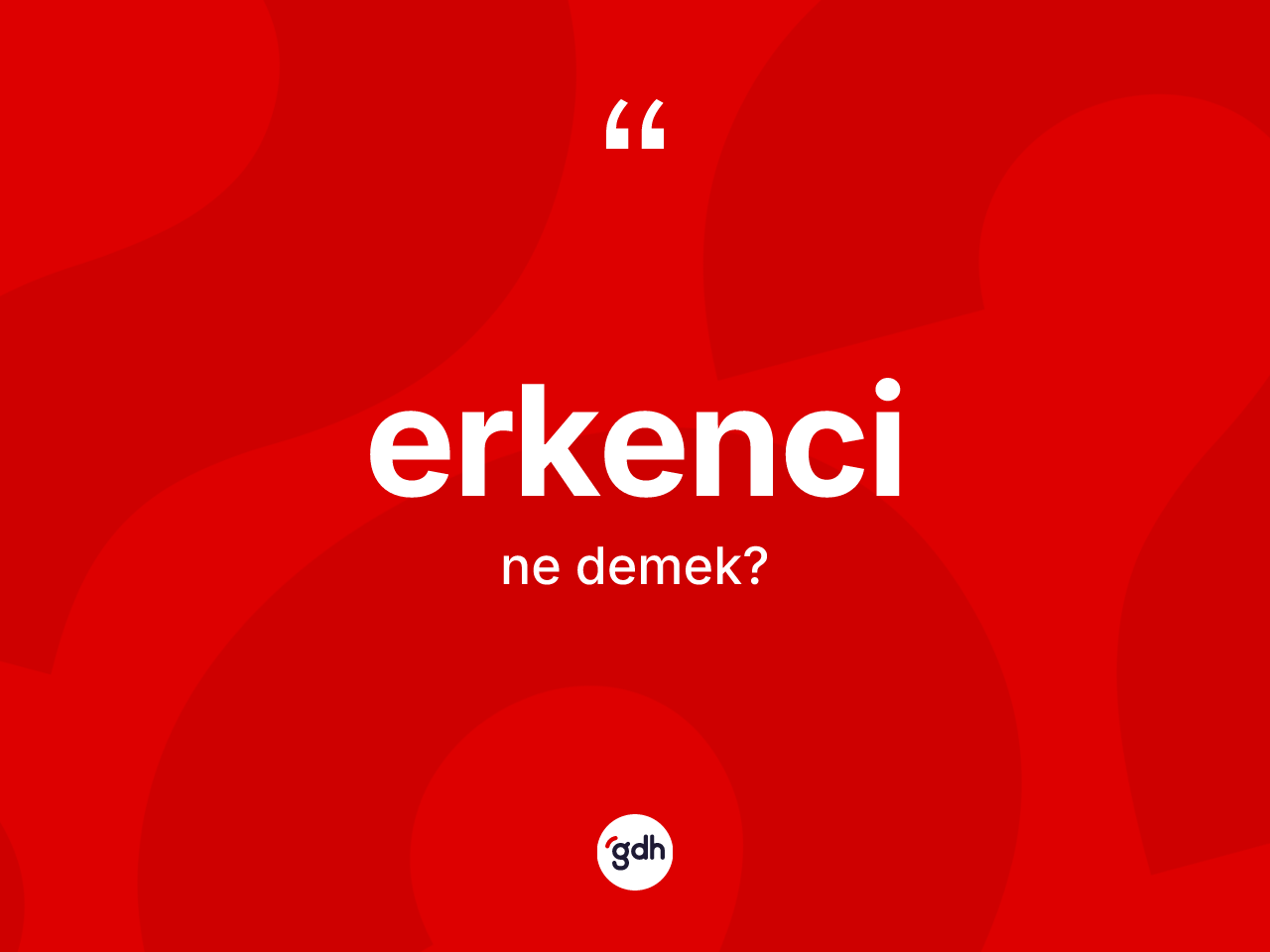 Erkenci kelimesinin anlamı nedir? Erkencinin sözlükteki anlamı nedir?