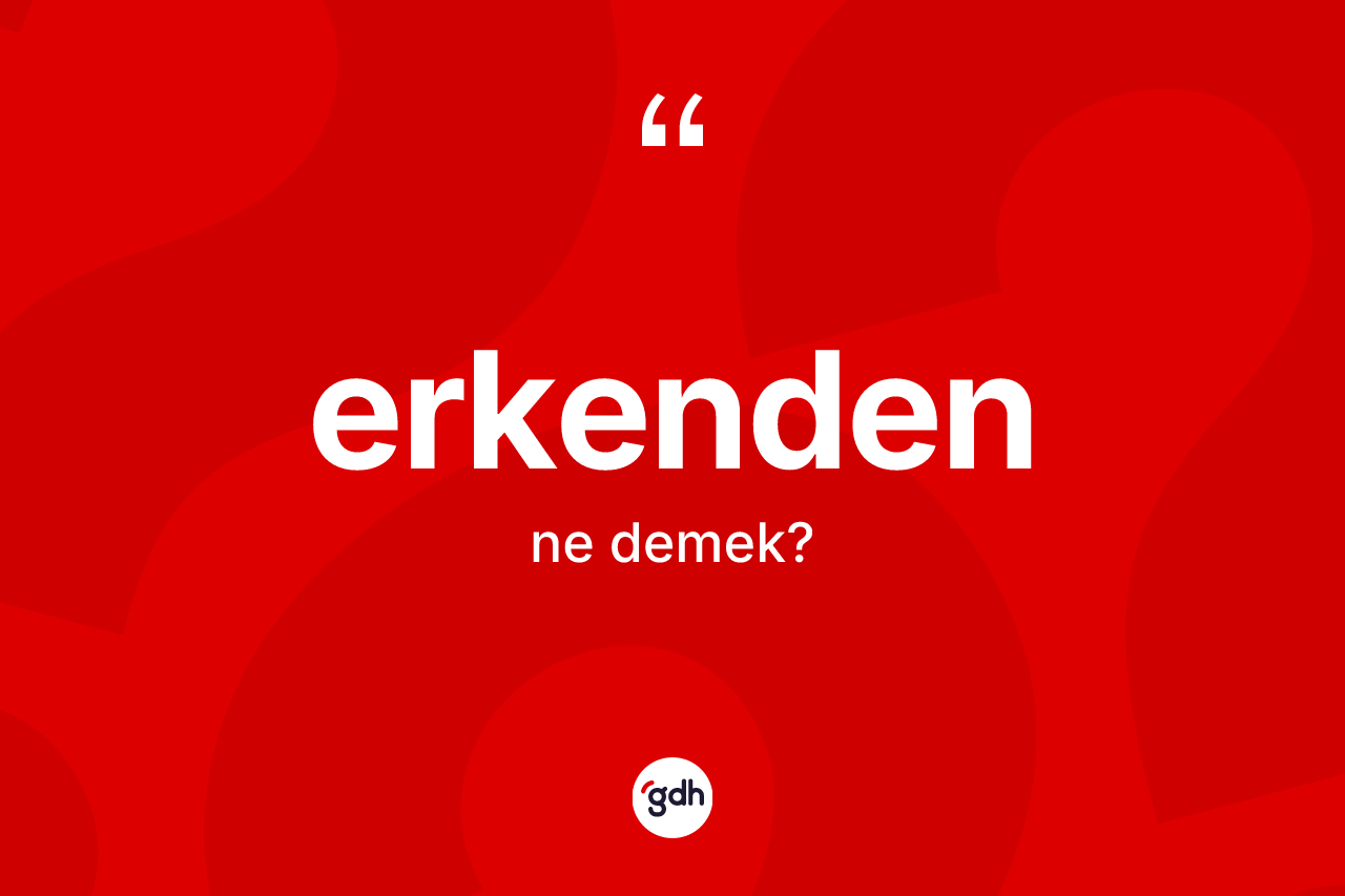 Erkenden ne demek? Erkendenin TDK'ya göre anlamı nedir?