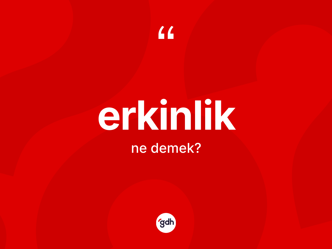 Erkinlik nedir? Erkinlik kelimesinin TDK'ya göre açıklaması nedir?