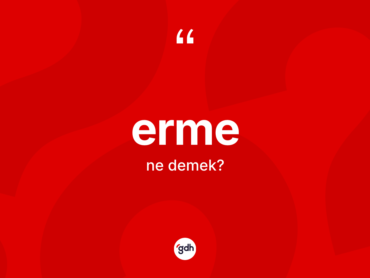 Erme ne demek? Ermenin TDK'ya göre anlamı nedir?