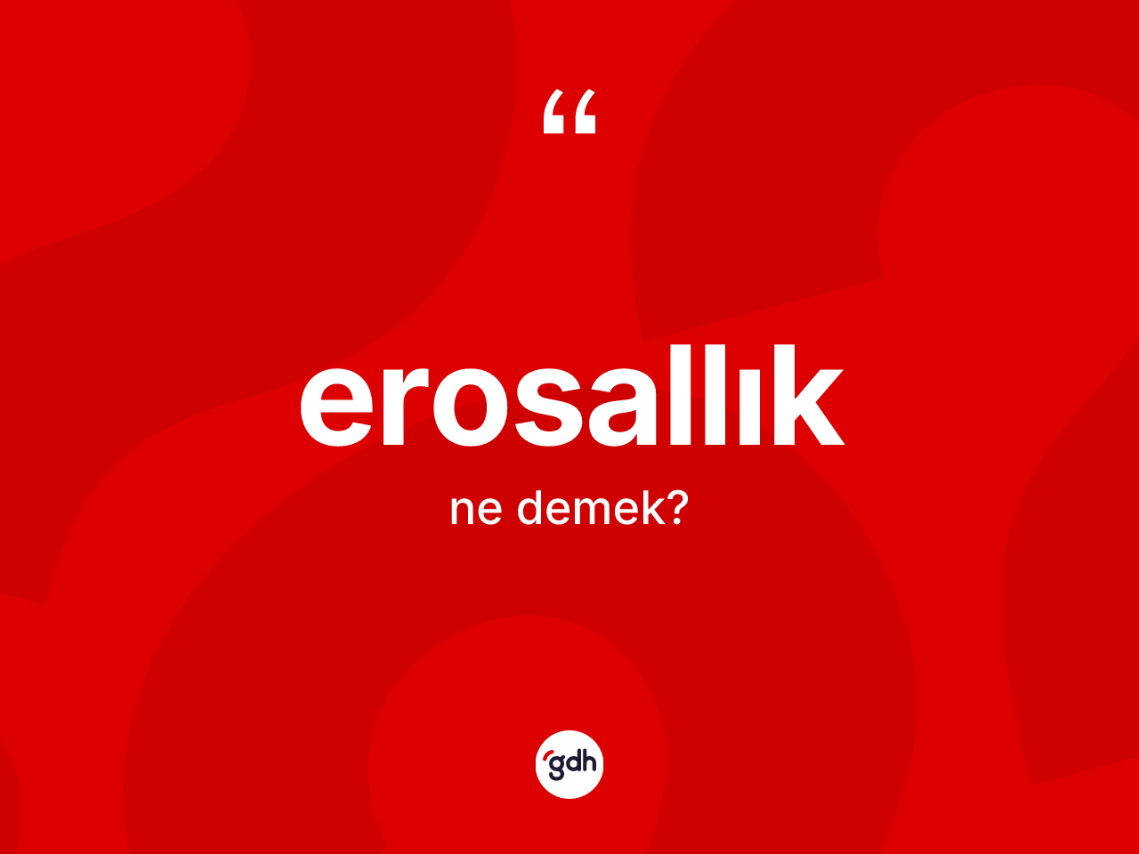 Erosallık kelimesi ne anlama gelir? Erosallığın halk arasındaki kullanımı nasıldır?