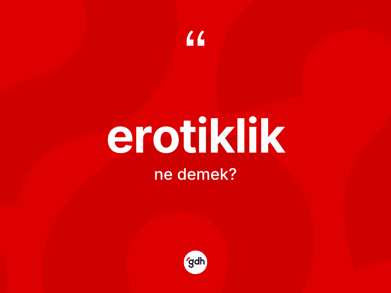 Erotiklik kelimesinin anlamı nedir? Erotikliğin TDK'ya göre anlamı nedir?