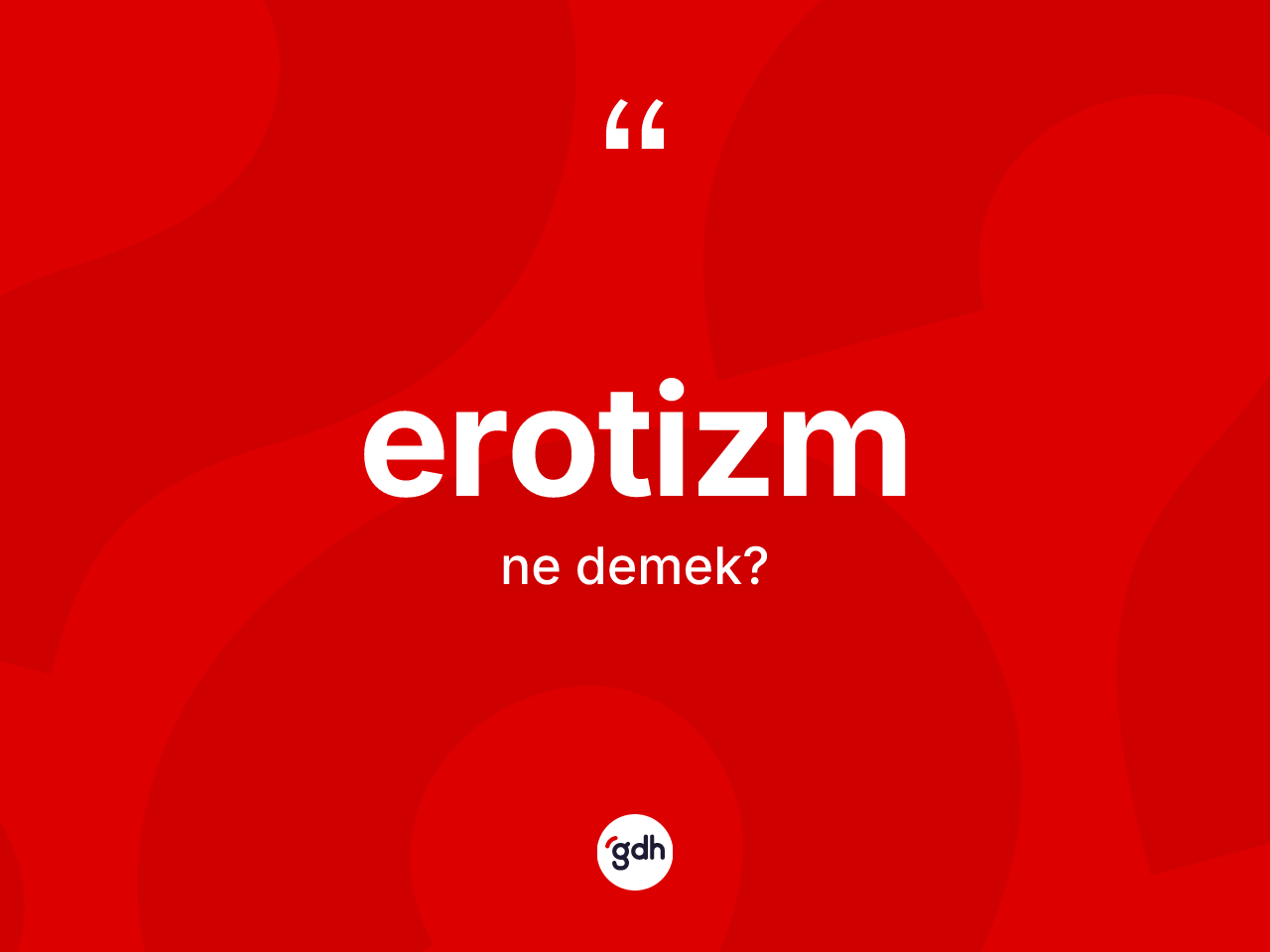 Erotizm kelimesinin tanımı nedir? Erotizmin kısaca tanımı nedir?