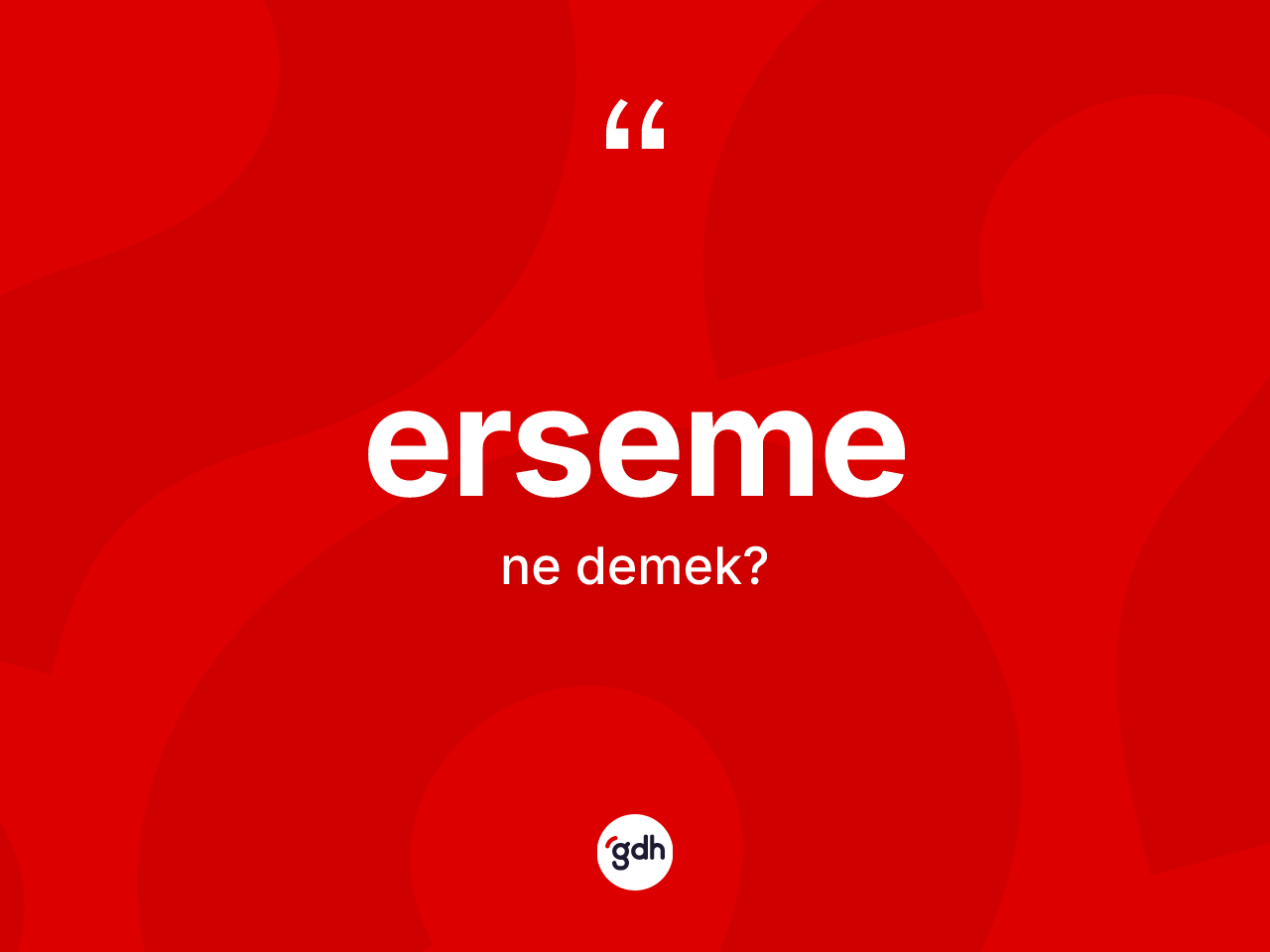 Erseme kelimesinin tanımı nedir? Erseme kelimesinin TDK anlamı nedir?