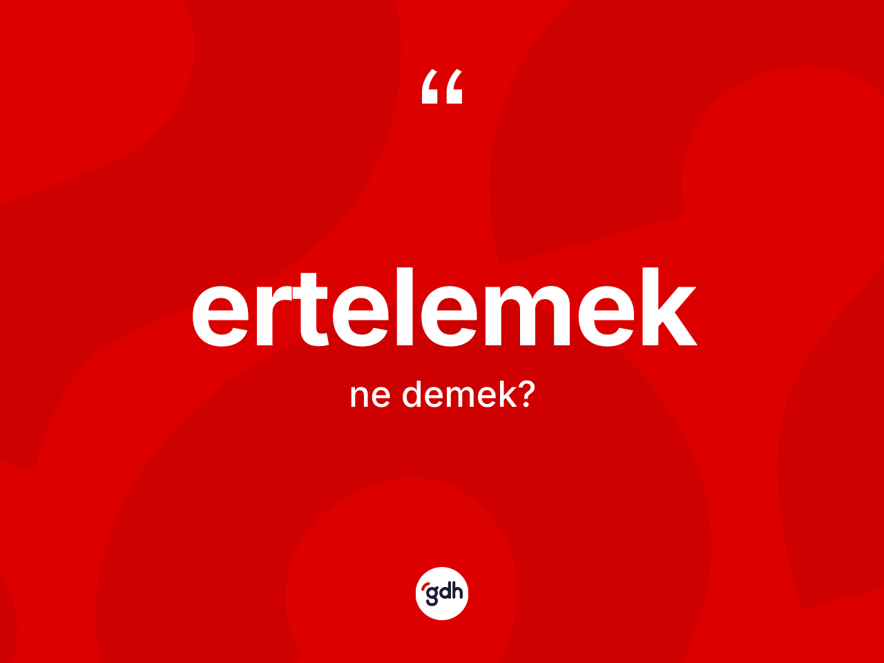 Ertelemek kelimesinin anlamı nedir? Ertelemek kelimesinin TDK anlamı nedir?