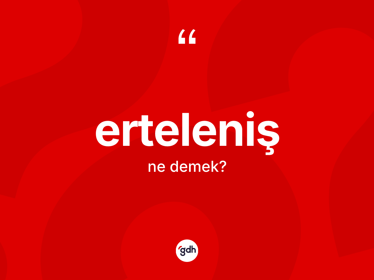 Erteleniş kelimesinin anlamı nedir? Ertelenişin kısaca tanımı nedir?