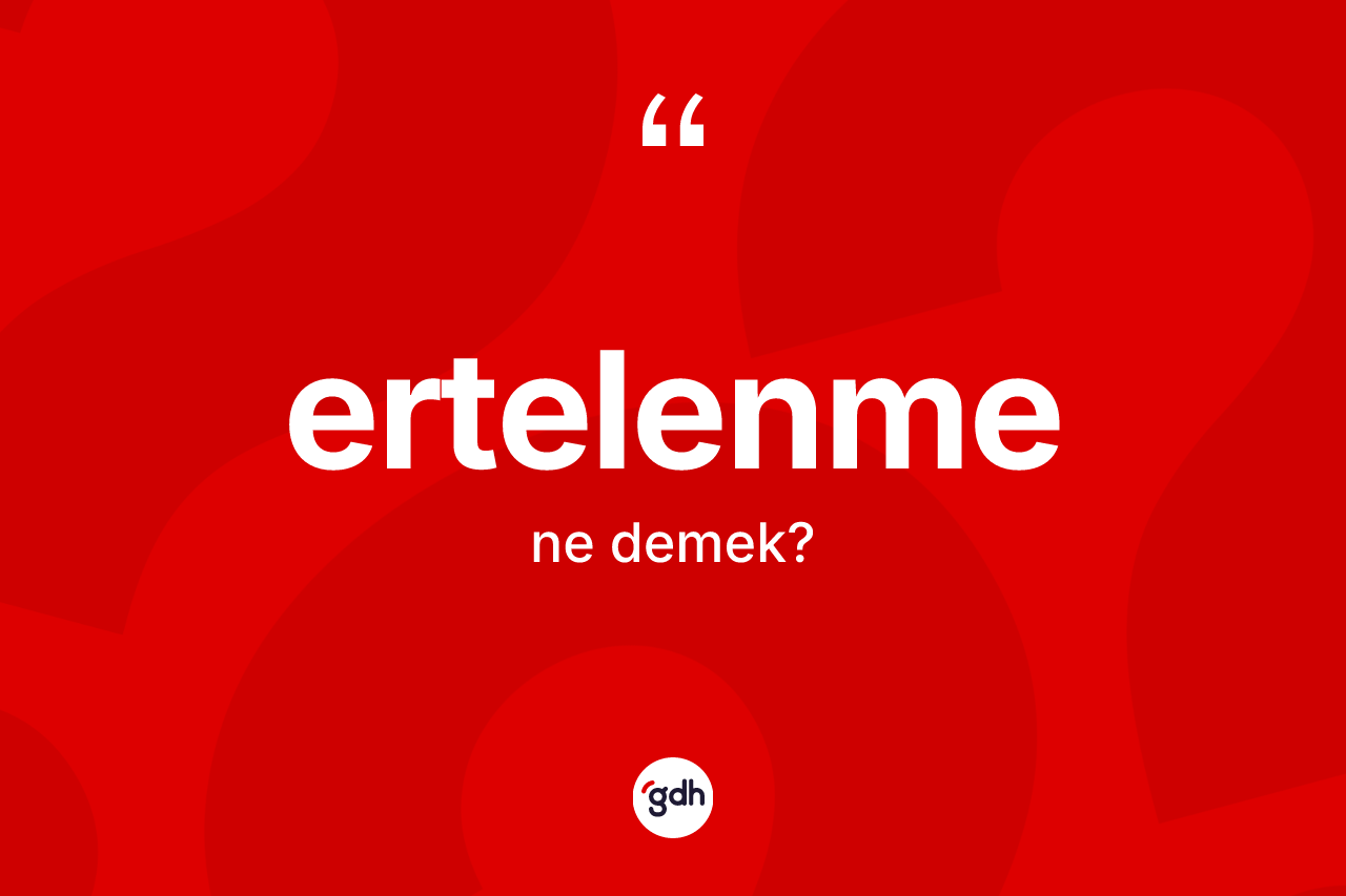 Ertelenme ne anlama gelir? Ertelenmenin TDK'ya göre anlamı nedir?