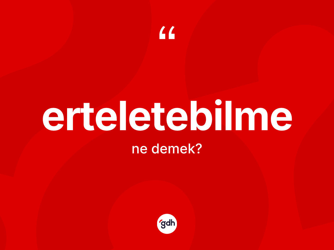 Erteletebilme kelimesinin tanımı nedir? Erteletebilmenin TDK'ya göre anlamı nedir?