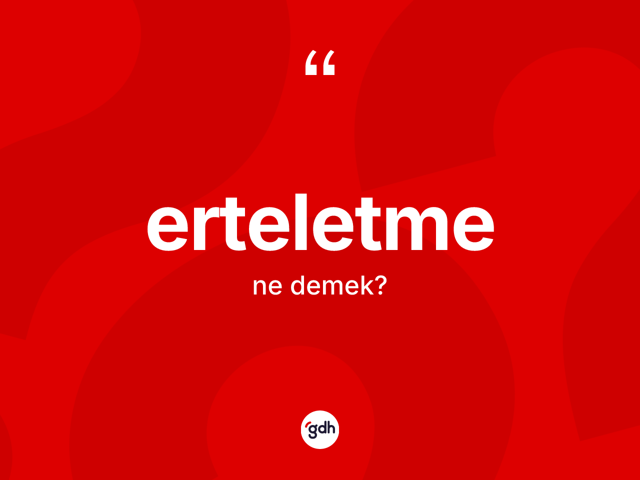 Erteletme kelimesinin anlamı nedir? Erteletmenin TDK'ya göre anlamı nedir?
