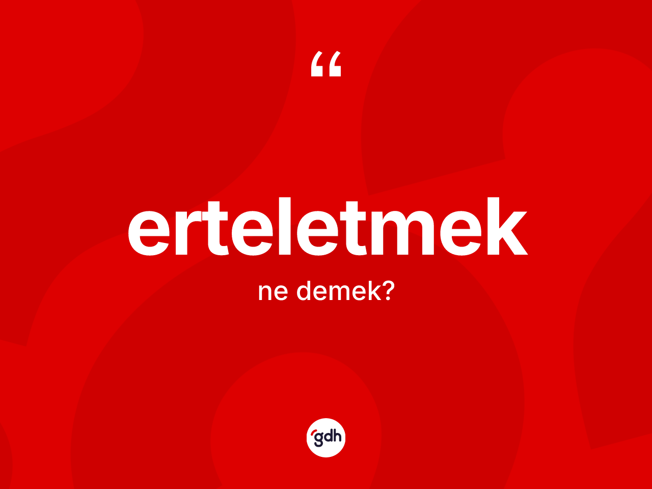Erteletmek kelimesinin anlamı nedir? Erteletmek kelimesinin TDK anlamı nedir?
