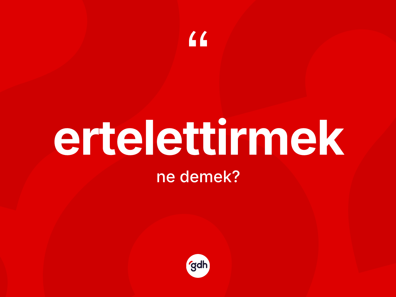 Ertelettirmek ne demek? Ertelettirmek kelimesinin TDK anlamı nedir?