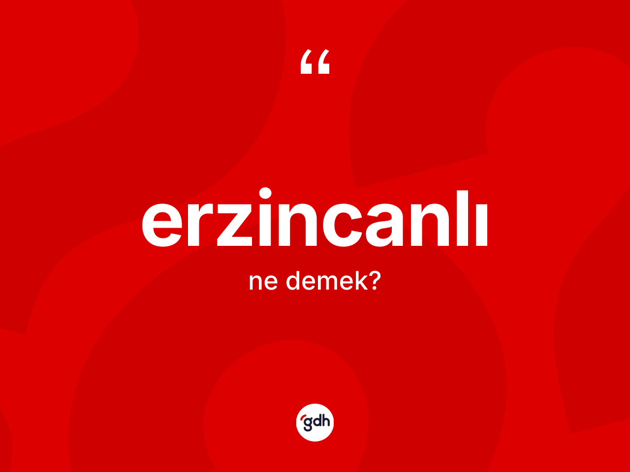 Erzincanlı kelimesinin sözlükteki tanımı nedir? Erzincanlı kelimesinin kaç farklı anlamı var?