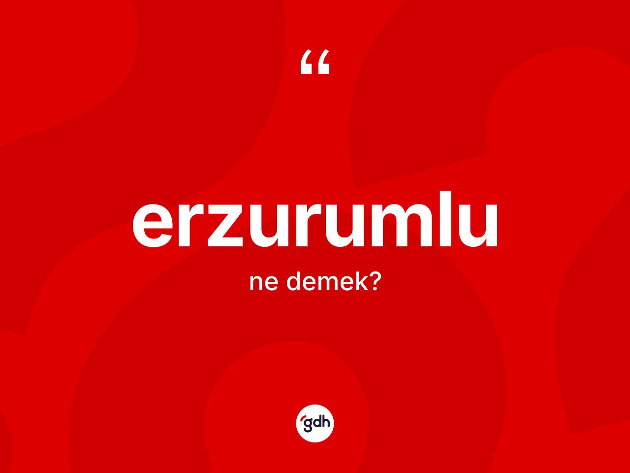 Erzurumlu kelimesinin anlamı nedir? Erzurumlu'nun TDK'ya göre anlamı nedir?