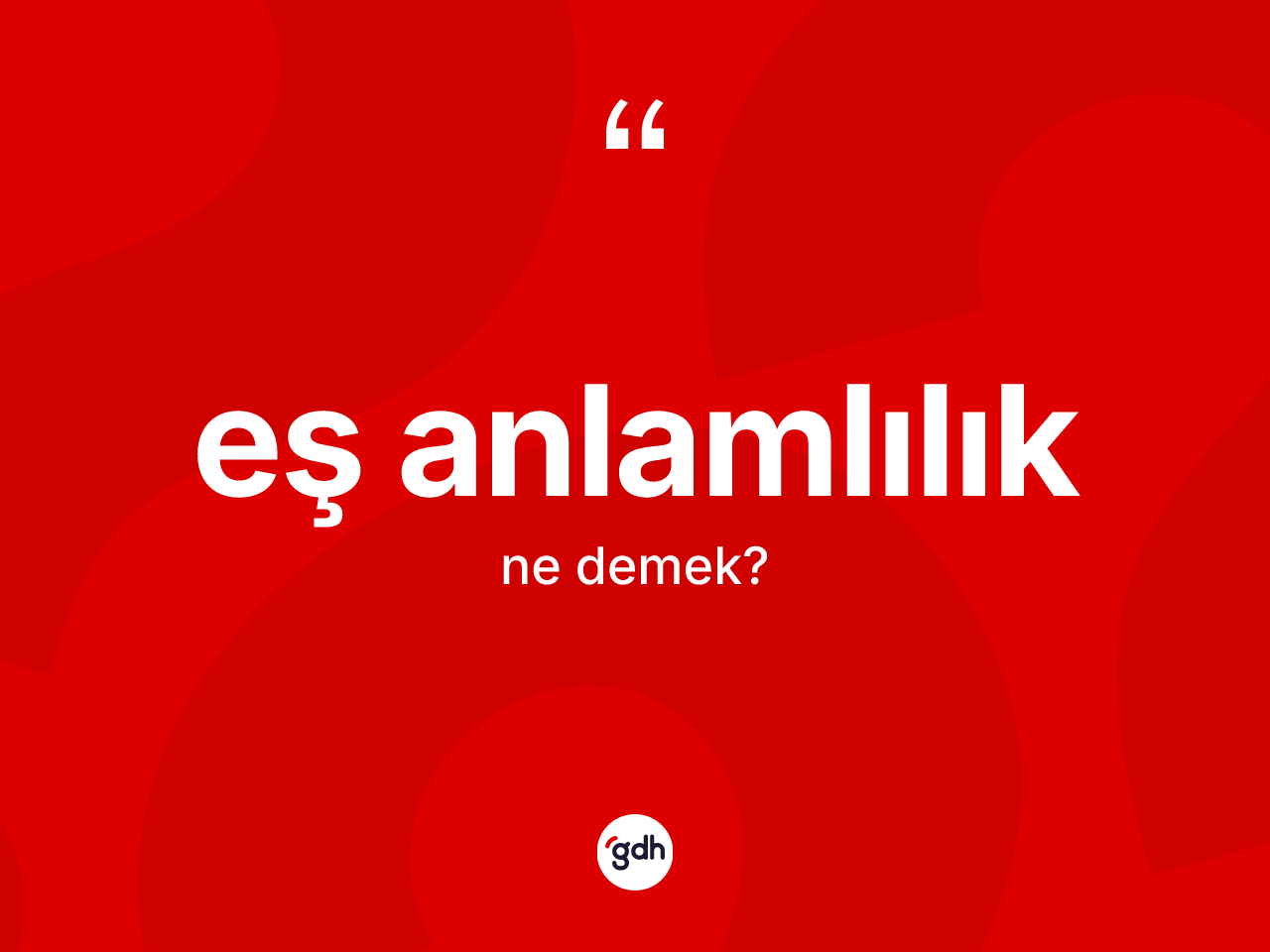 Eş anlamlılık kelimesi ne demek? Eş anlamlılığın TDK'ya göre anlamı nedir?