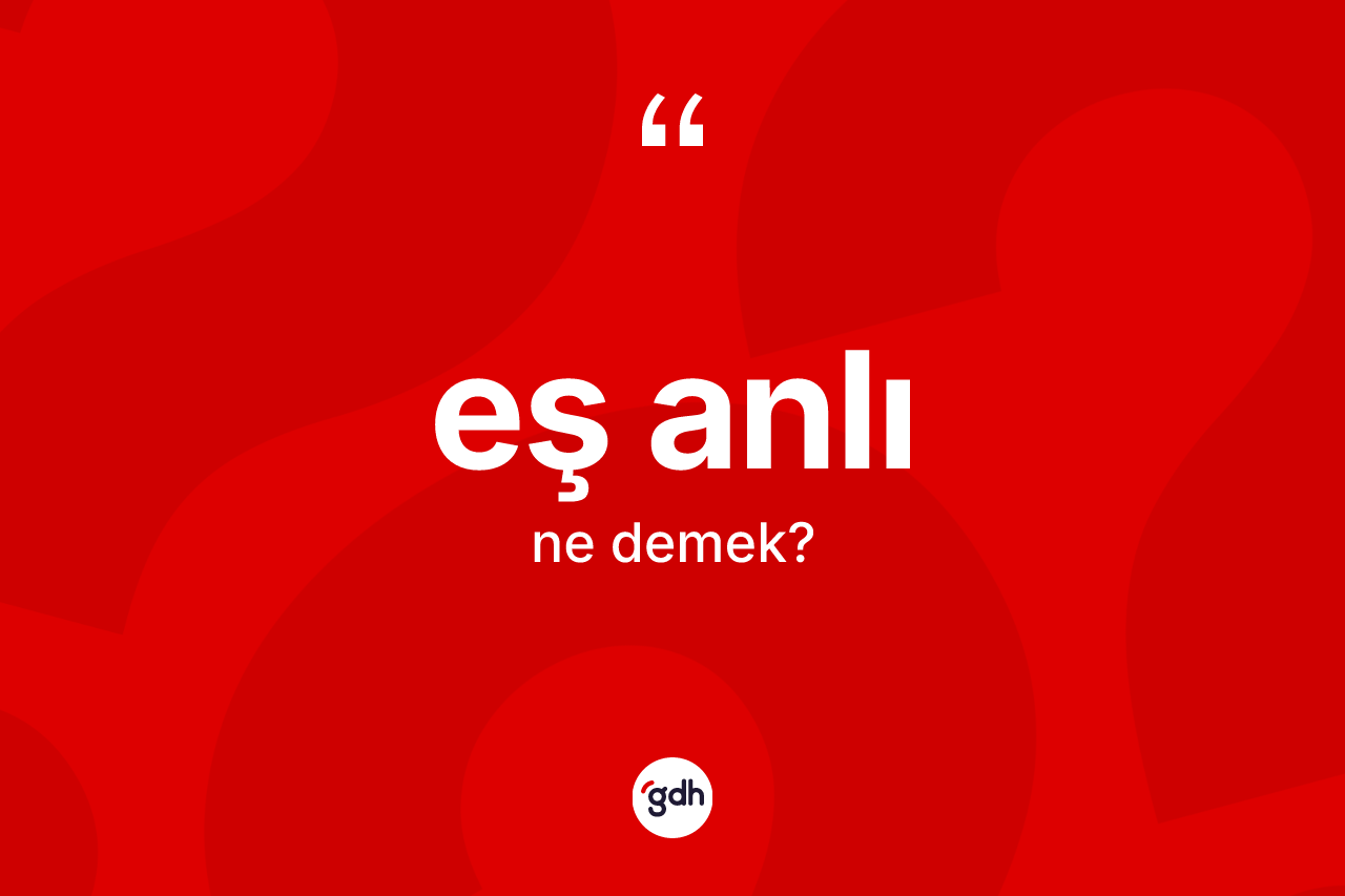 Eş anlı kelimesi nedir? Eş anlının kısaca tanımı nedir?
