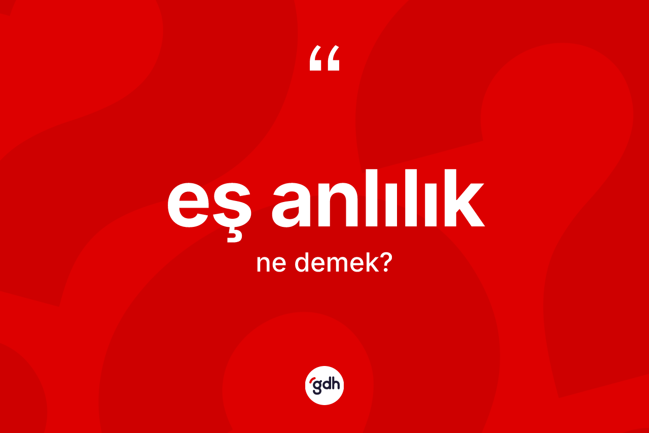 Eş anlılık ne anlama gelir?
