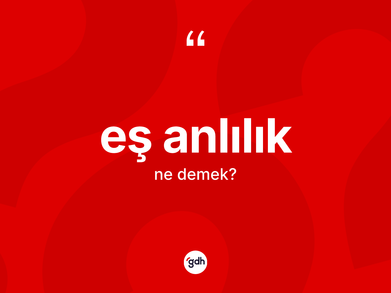 Eş anlılık ne anlama gelir? Eş anlılık kelimesinin kaç farklı anlamı var?