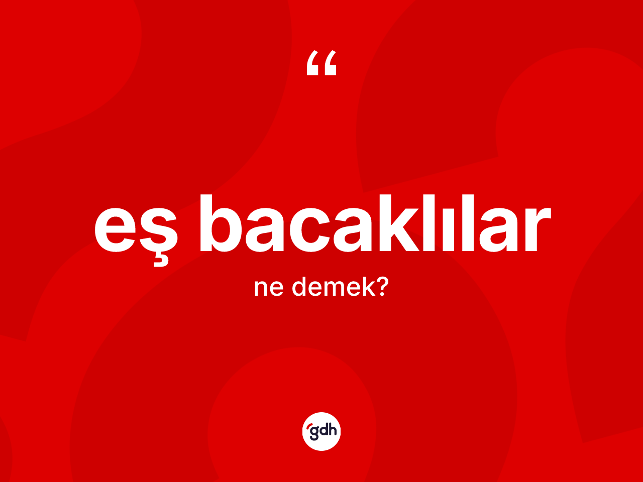 Eş bacaklılar kelimesinin tanımı nedir? Eş bacaklıların TDK'ya göre anlamı nedir?