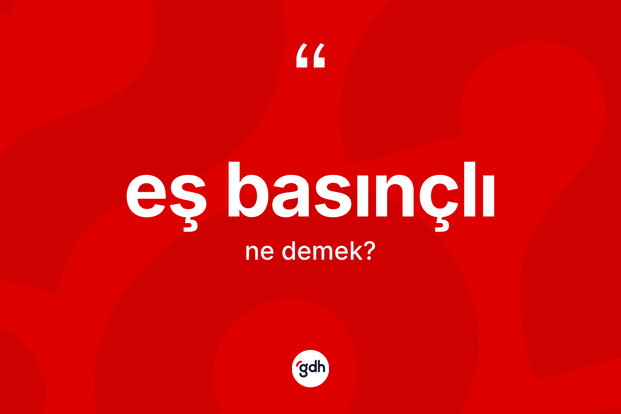 Eş basınçlı ne demek? Eş basınçlının kısaca tanımı nedir?