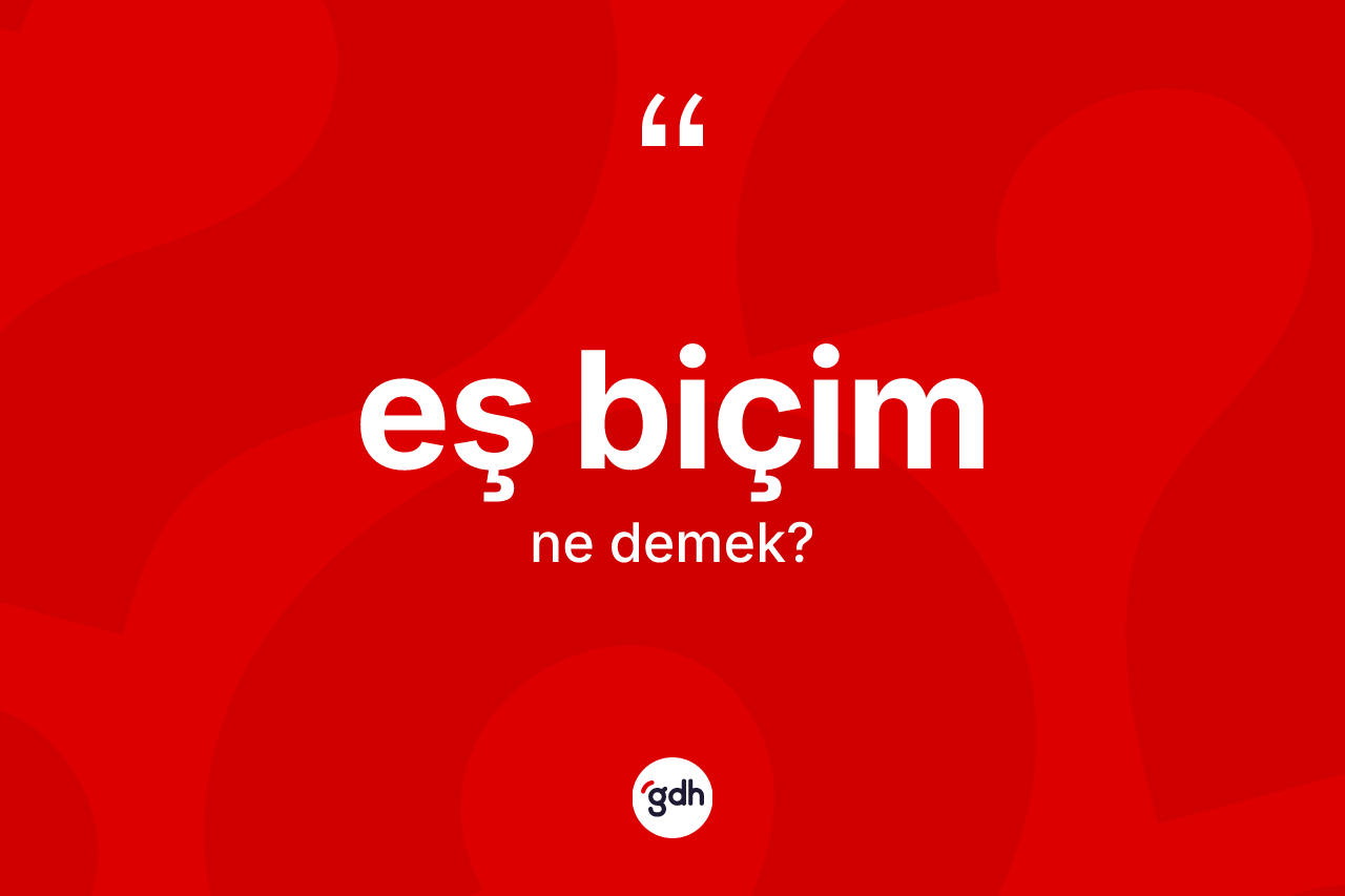 Eş biçim kelimesinin tanımı nedir? Eş biçim kelimesinin TDK anlamı nedir?