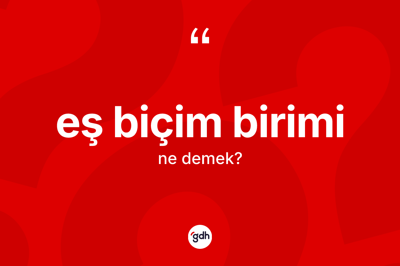 Eş biçim birimi ne anlama gelir? Eş biçim birimi kelimesinin TDK'ya göre açıklaması nedir?