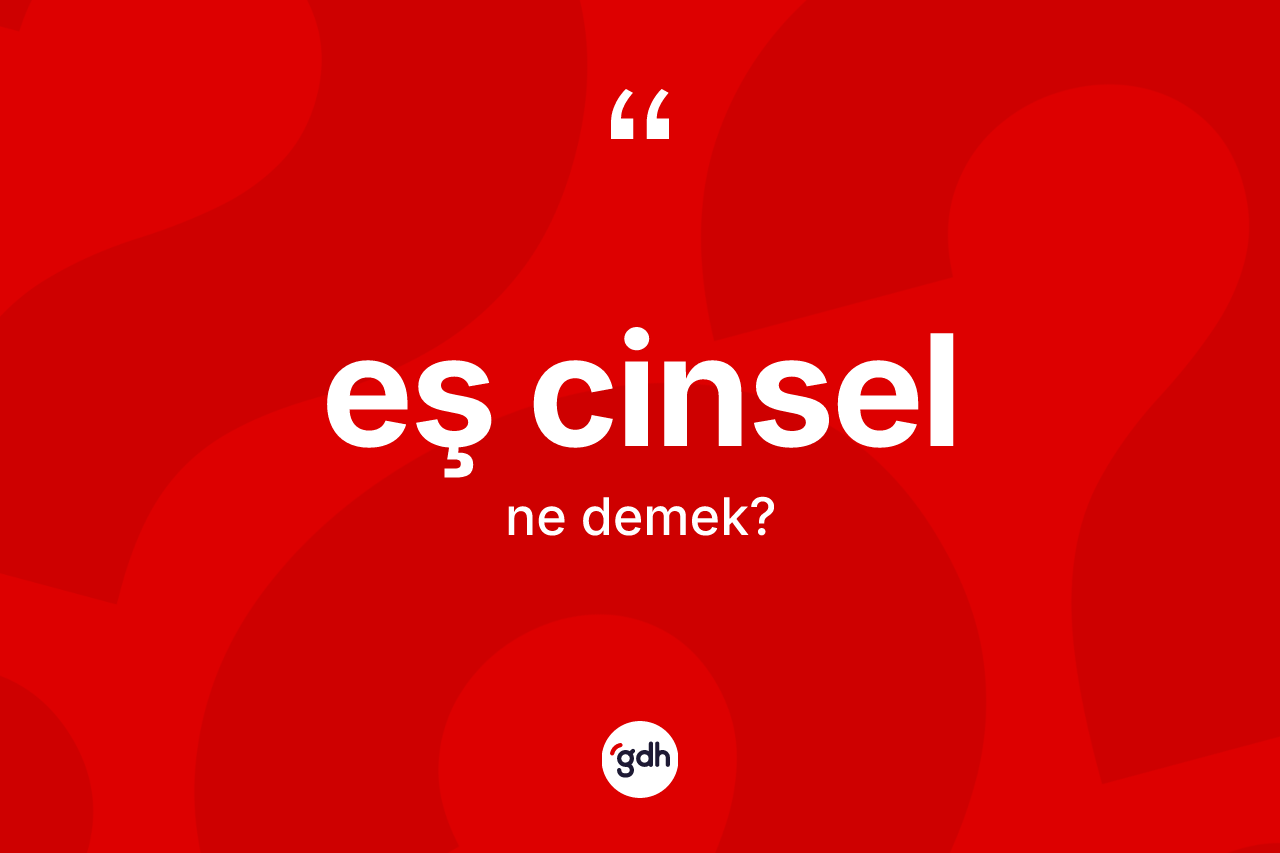 Eş cinsel ne demek?