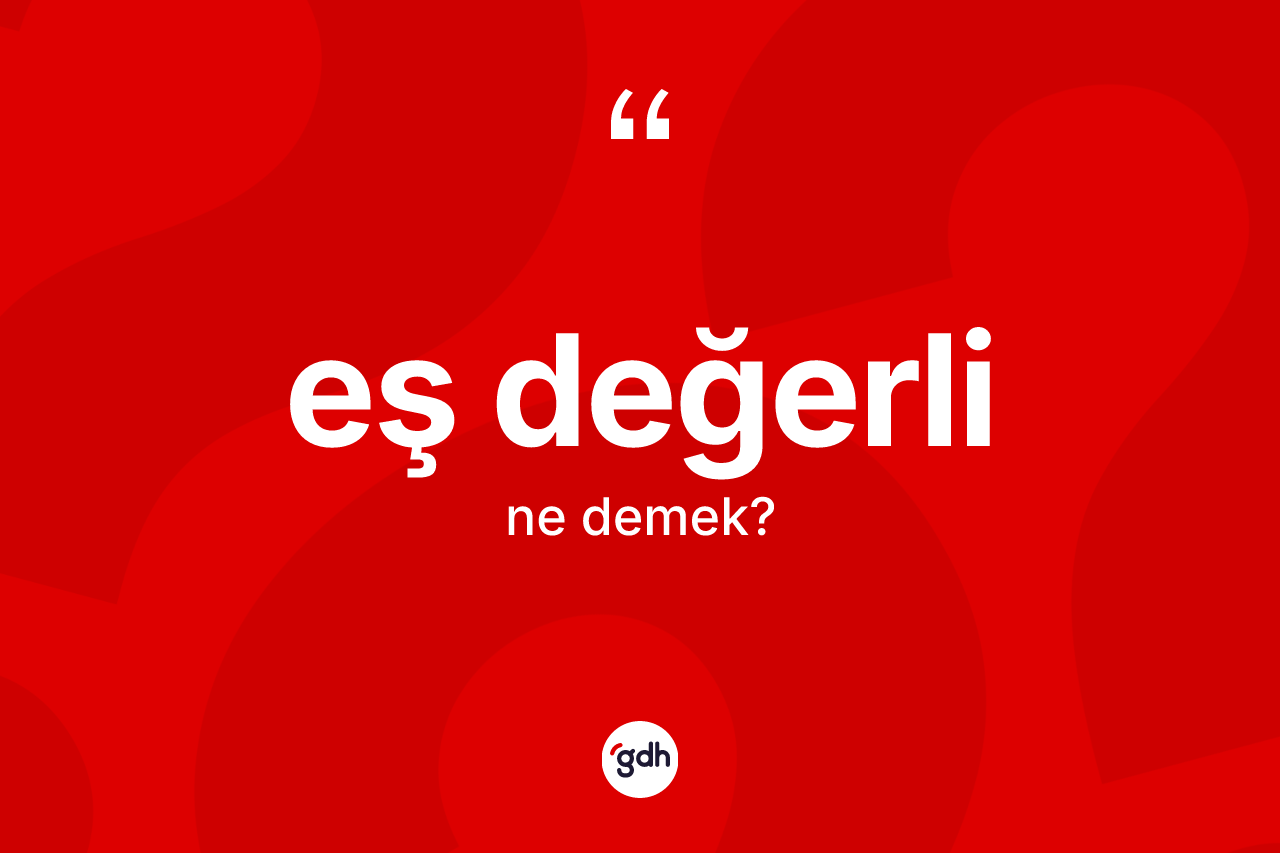 Eş değerli kelimesinin anlamı nedir?