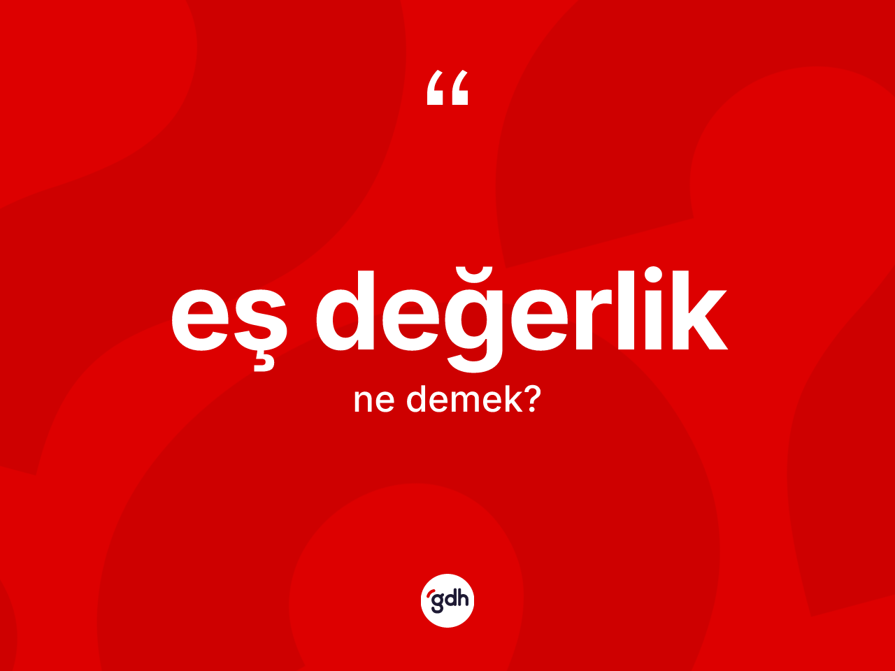 Eş değerlik kelimesi ne anlama gelir? Eş değerliğin halk arasındaki kullanımı nasıldır?