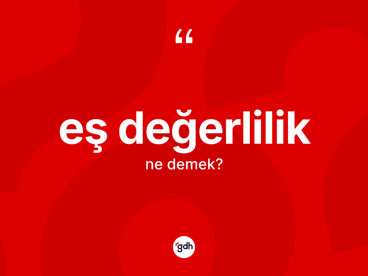 Eş değerlilik nedir? Eş değerliliğin kısaca tanımı nedir?